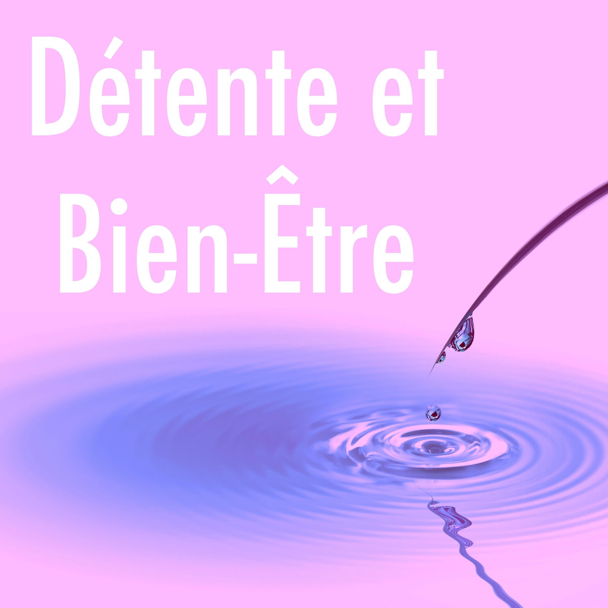 Album cover of Détente et Bien-être: Relaxation et Méditation pour Anti Stress, Musique pour Yoga, Massage, Relaxation et Bien-être