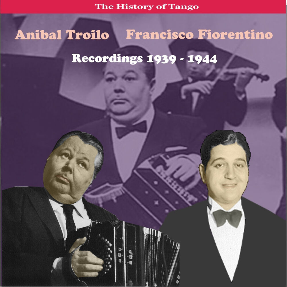 Picture of The History of Tango / Anibal Troilo - Francisco Fiorentino, Recordings 1939 - 1944