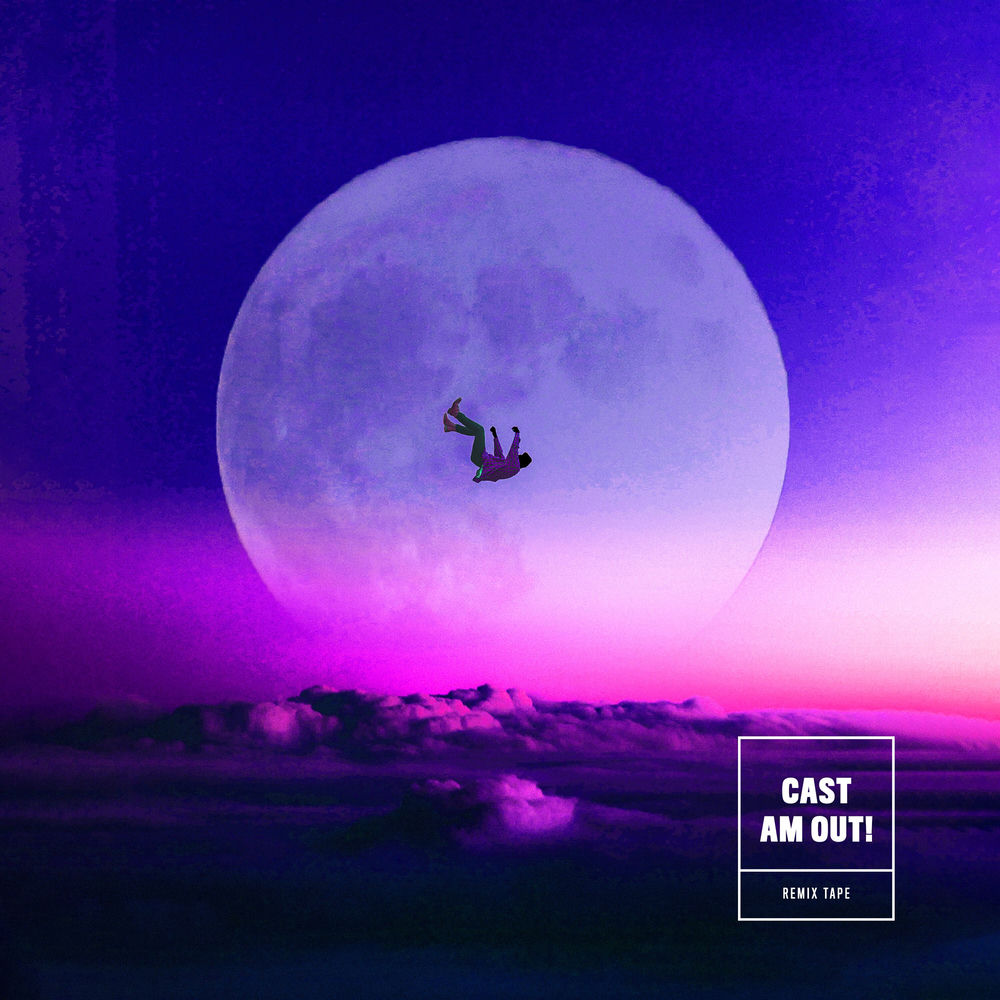 Cast Am out (Remix Tape)