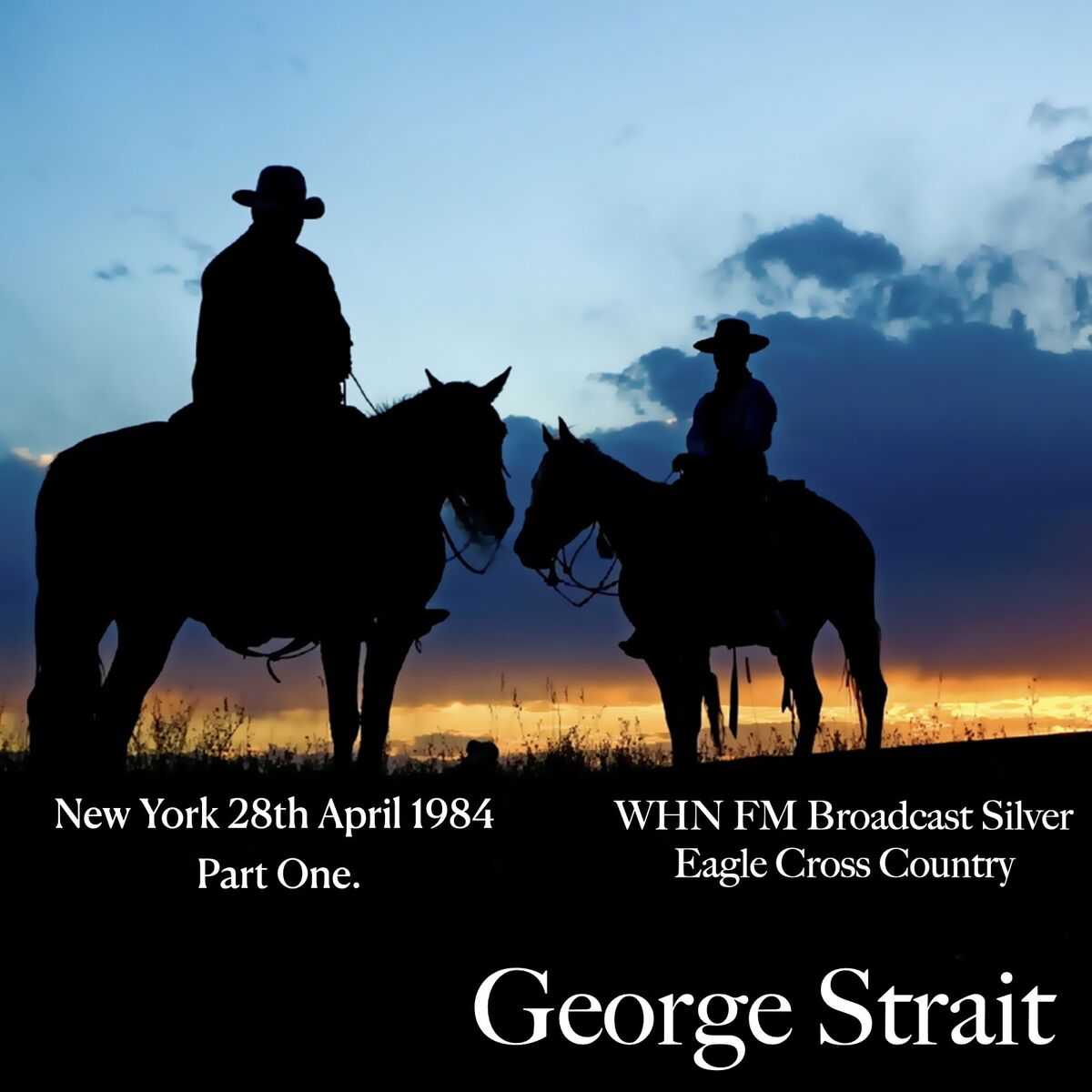 Album cover of George Strait - WHN FM Broadcast Silver Eagle Cross Country New York 28th April 1984 Part One.