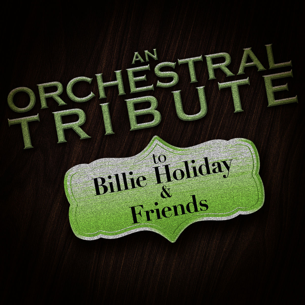 Album cover of An Orchestral Tribute to Billie Holiday & Friends
