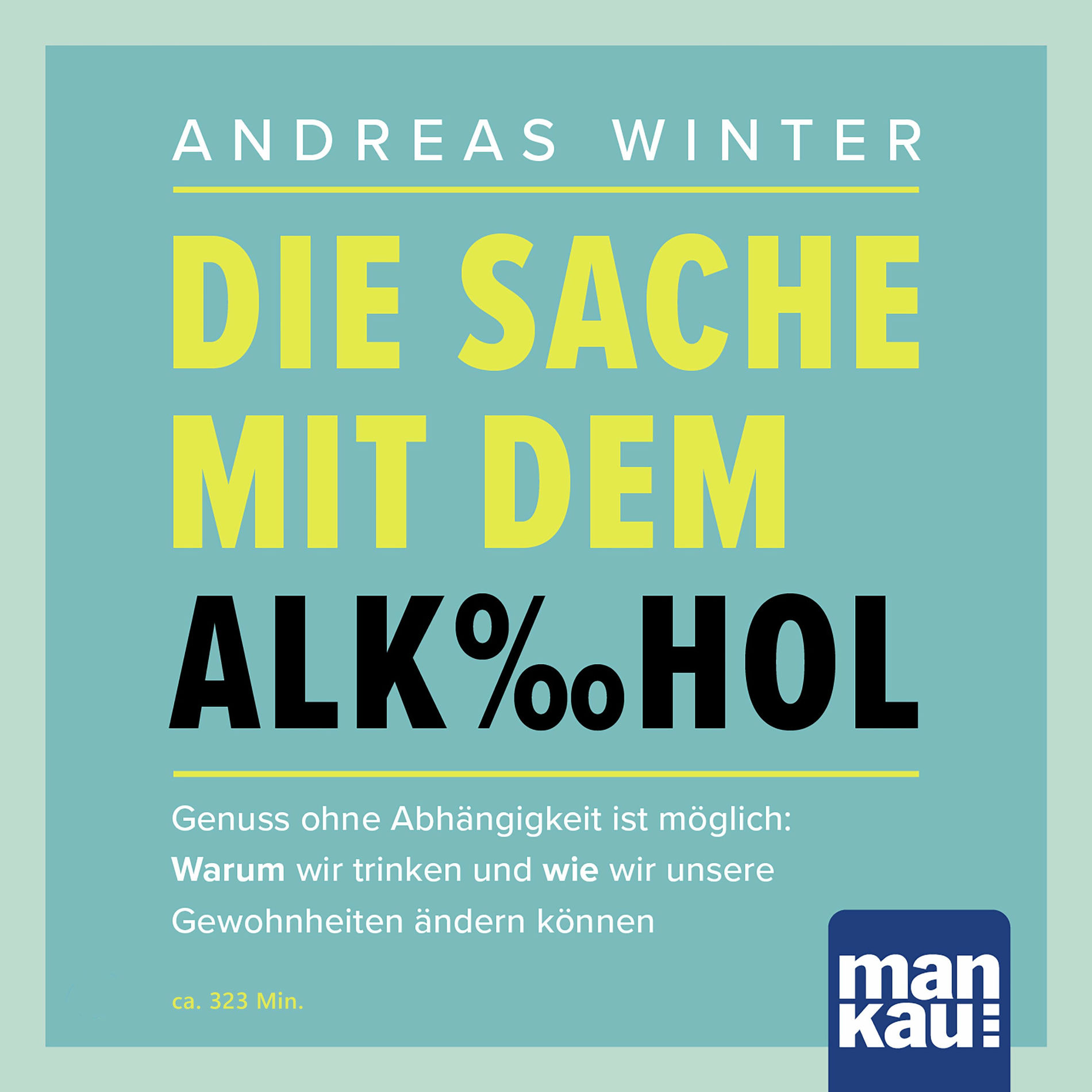 Album cover of Die Sache mit dem Alkohol (Hörbuch mit Audio-Coaching) (Genuss ohne Abhängigkeit ist möglich: Warum wir trinken und wie wir unsere Gewohnheiten ändern könn