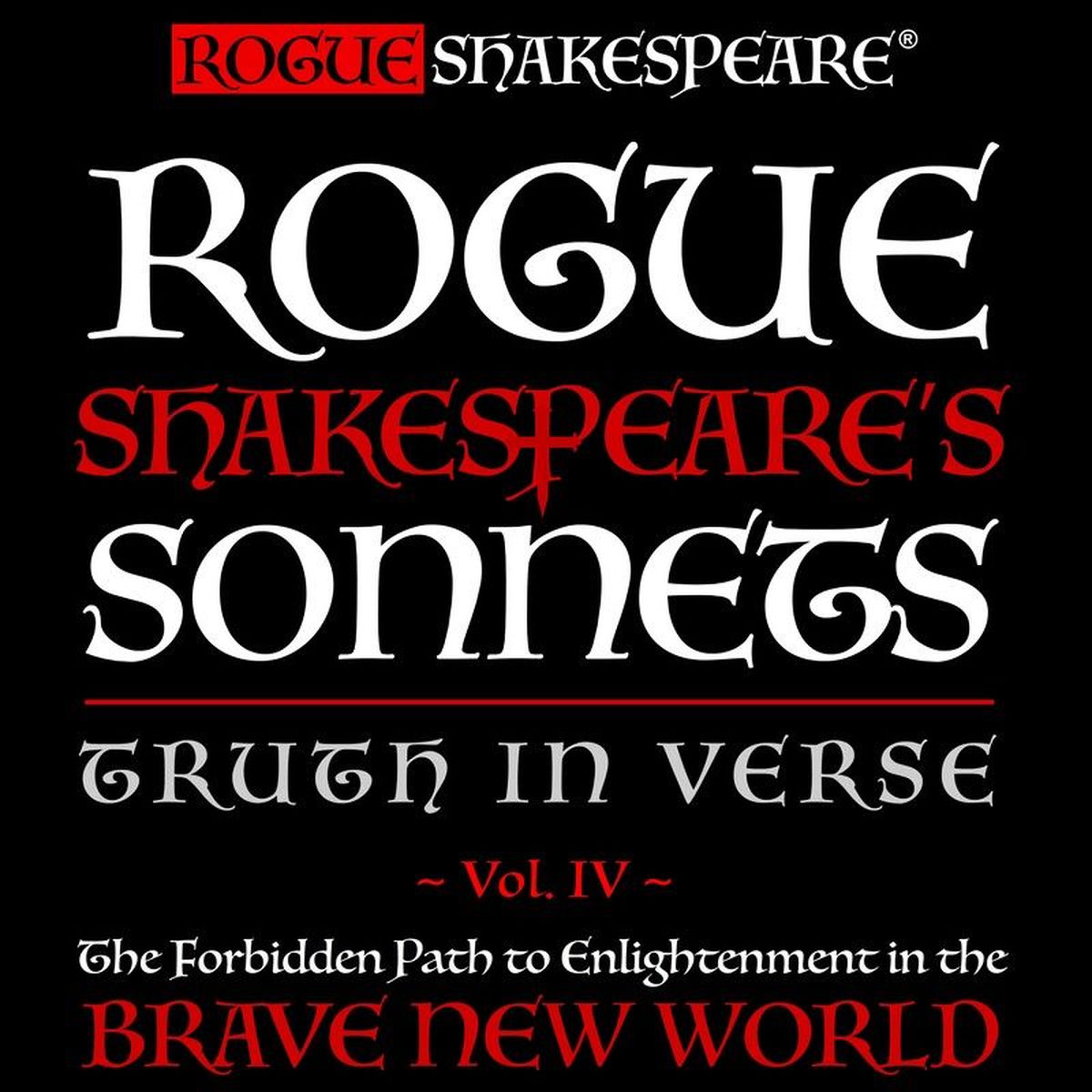 Album cover of Rogue Shakespeare's Sonnets - Truth in Verse - The Forbidden Path to Enlightenment in the Brave New World, Vol. 4