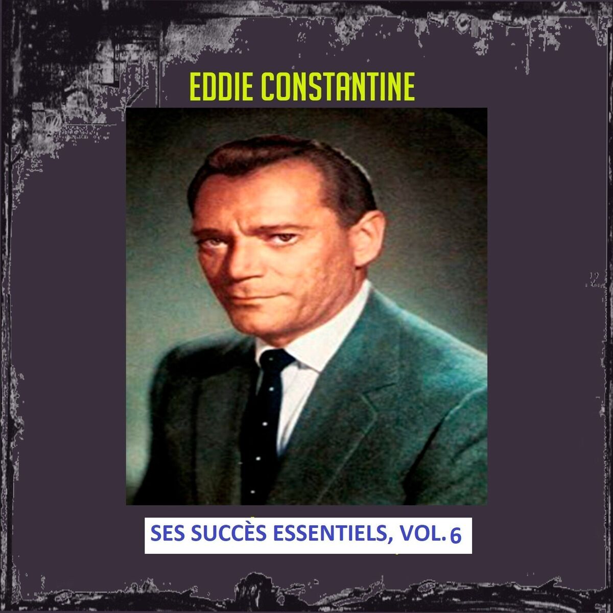 Album cover of Eddie Constantine - Ses Succès Essentiels, Vol. 6