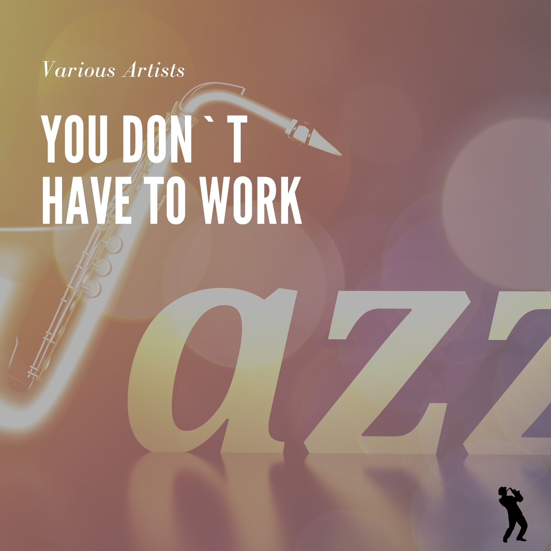 Album cover of You Don`t Have to Work