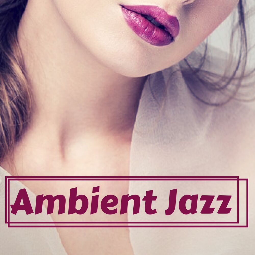 Picture of Ambient Jazz - Ultimate Lounge Playlist for Lounge Restaurant and Chill Cafe