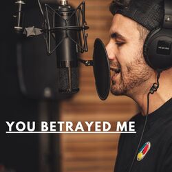You Betrayed Me
