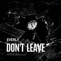 DON’T LEAVE (Speed Version)