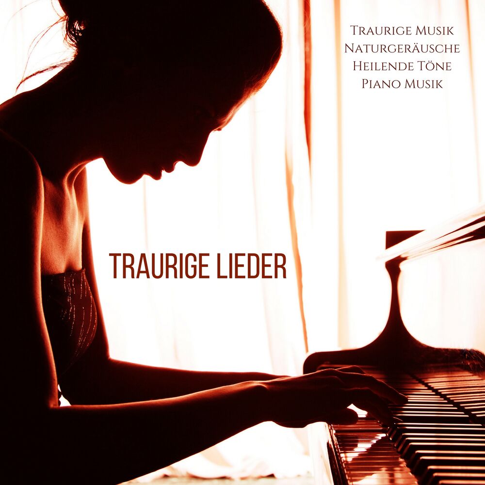 Picture of Traurige Lieder - Traurige Musik und Naturgeräusche, Heilende Töne und Entspannende Piano Musik