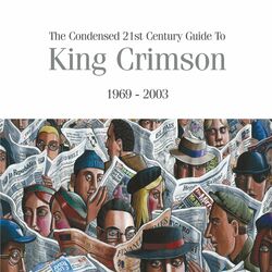 Cover of The Condensed 21st Century Guide To King Crimson (1969 - 2003)