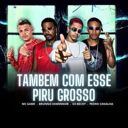Cover of Também Com Esse Piru Grosso