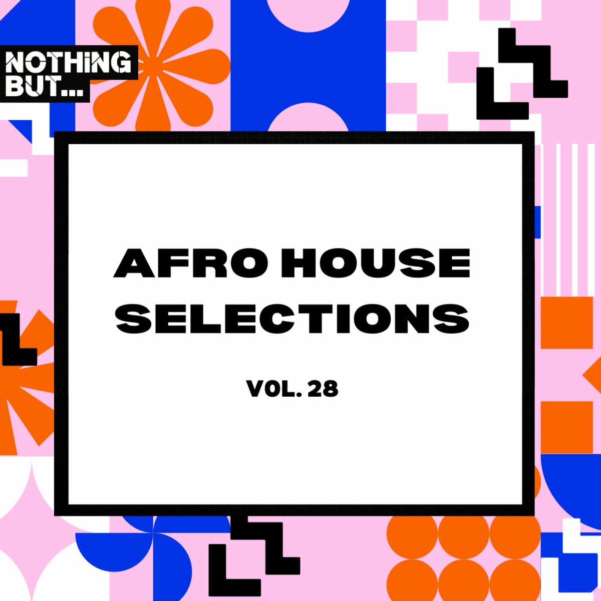 Album cover of Nothing But... Afro House Selections, Vol. 28