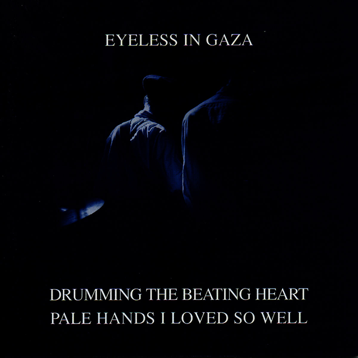 Eyeless In Gaza - Drumming The Beating Heart / Pale Hands I Loved