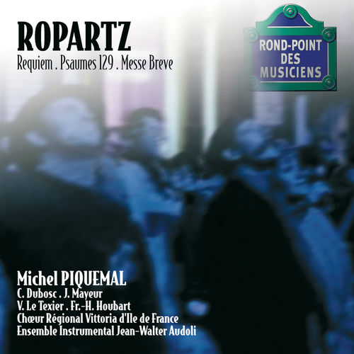 David Ropartz Ropartz-Requiem/Psaume 129/Messe breve - Choeur Régional Vittoria D'ile ...
