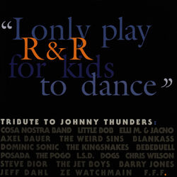 Cover of "I Only Play R&R for Kids to Dance" - Tribute to Johnny Thunders