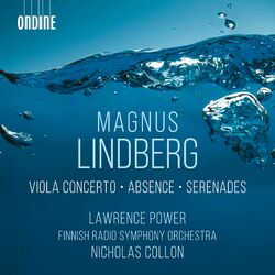 Cover of Magnus Lindberg: Viola Concerto, Absence & Serenades