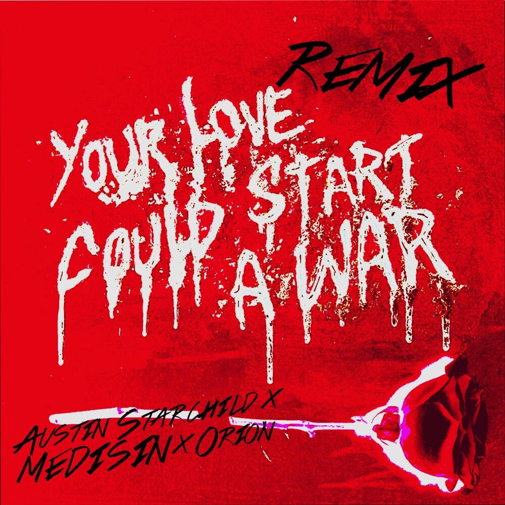 Picture of Your Love Could Start a War (Remix) [feat. Austin Starchild, Medisin & Orion]
