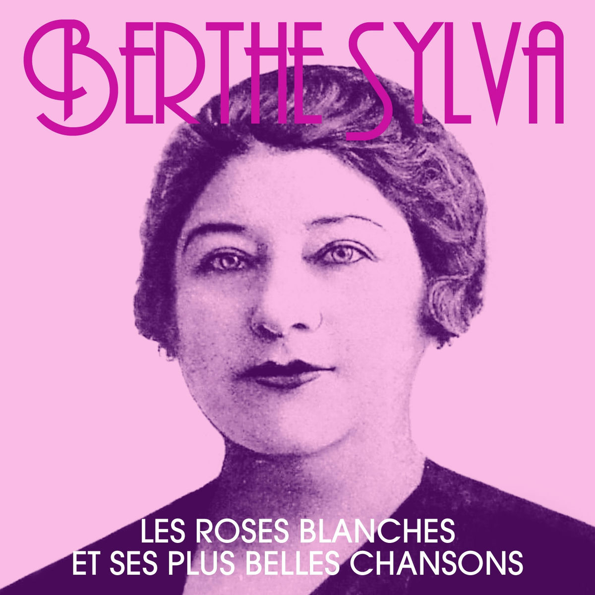 Album cover of Berthe Sylva / Les Roses Blanches Et Ses Plus Belles Chansons