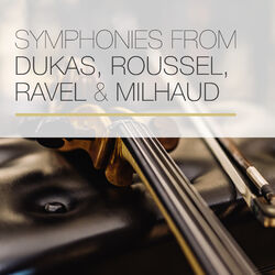 Cover of Symphonies from Dukas, Roussel, Ravel & Milhaud