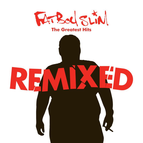 Fatboy Slim - Greatest Hits Remixed | Deezer