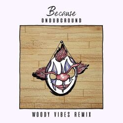 Cover of Because (Woody Vibes Remix)