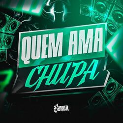 Quem Ama Chupa