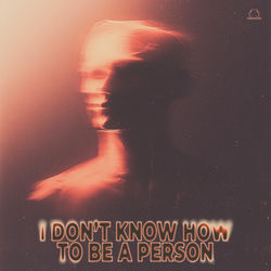 I don't know how to be a person