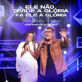Ele N&atilde;o Divide a Gl&oacute;ria + A Ele a Gl&oacute;ria (Ao Vivo)