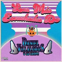 Cover of Las Más Escuchadas de Daniel Villalobos y Su Grupo