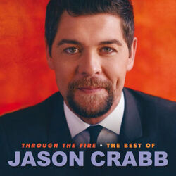 Cover of Through The Fire: The Best Of Jason Crabb