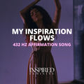 My Inspiration Flows | 432 Hz Affirmation Song