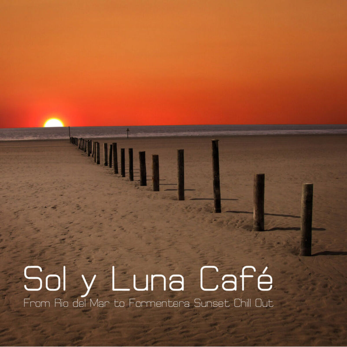 Album cover of Sol y Luna Café - From Rio del Mar to Formentera Sunset Chill Out Lounge