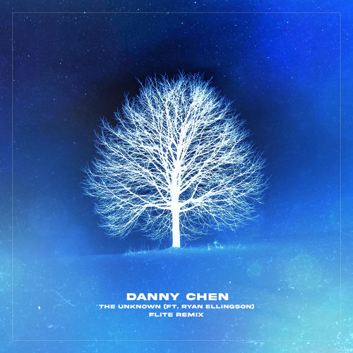 Danny Chen - The Unknown (feat. Ryan Ellingson) [Flite Remix] | Deezer