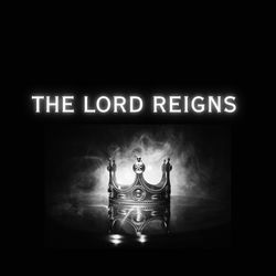 The Lord Reigns