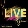 You're Gonna Live Again!