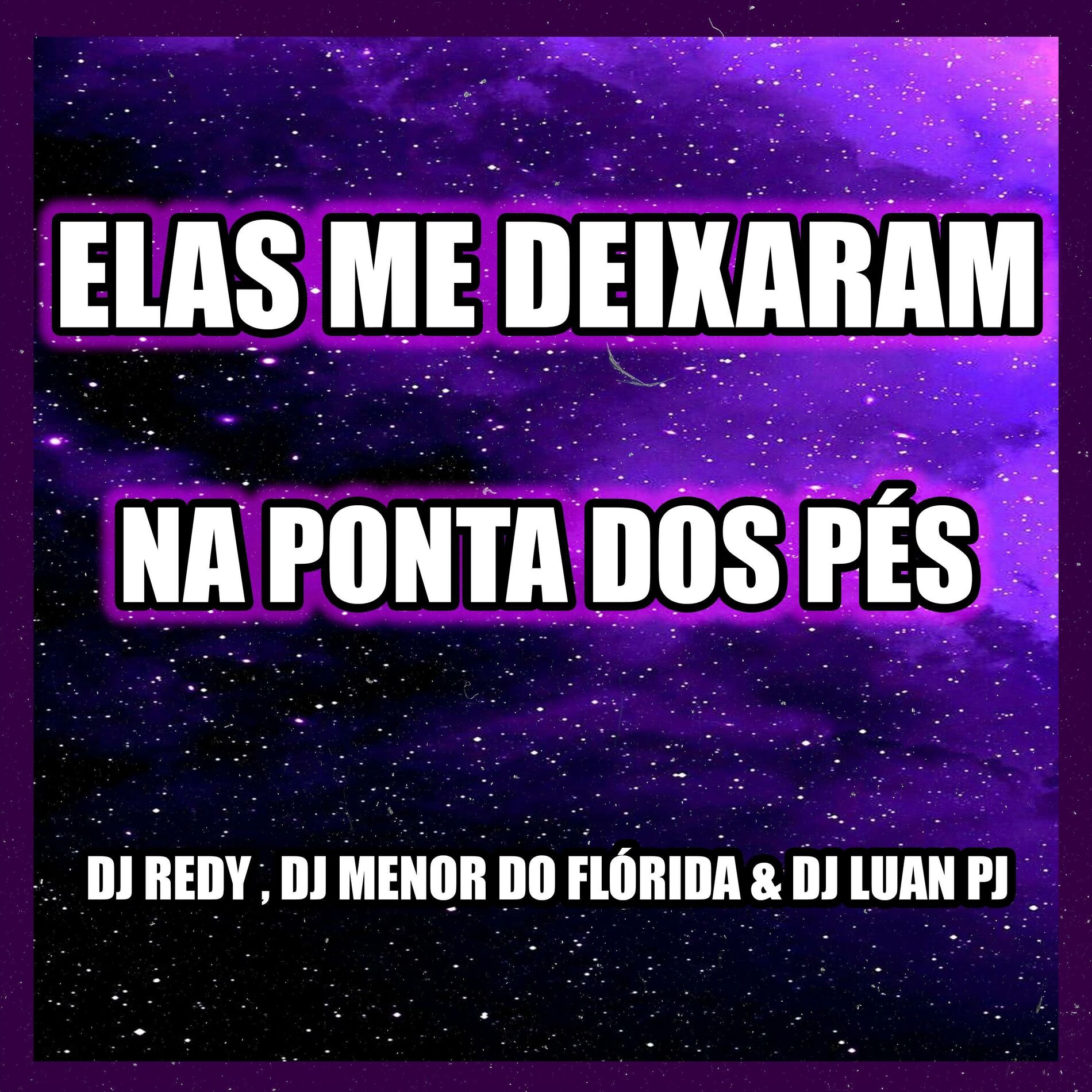 Album cover of ELAS ME DEIXARAM NA PONTA DOS PÉS (feat. DJ MENOR DO FLORIDA & DJ LUAN PJ)