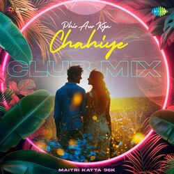 Cover of Phir Aur Kya Chahiye (Club Mix)