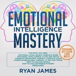Cover of Emotional Intelligence Mastery - 7 Manuscripts: Emotional Intelligence x2, Cognitive Behavioral Therapy x2, How to Analyze People  (Unabridged)