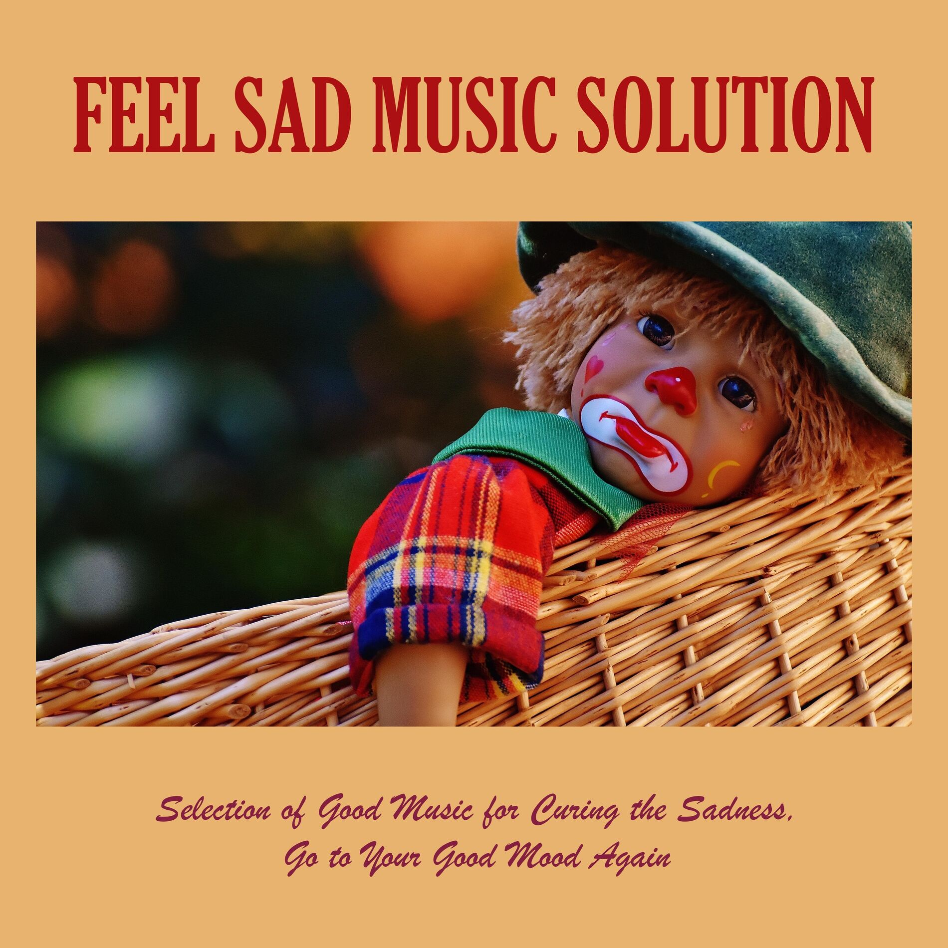 Album cover of Feel Sad Music Solution: Selection of Good Music for Curing the Sadness, Go to Your Good Mood Again