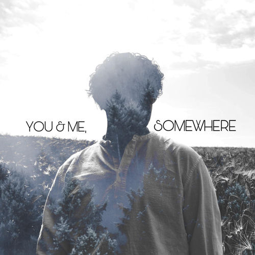 YOU & ME, SOMEWHERE