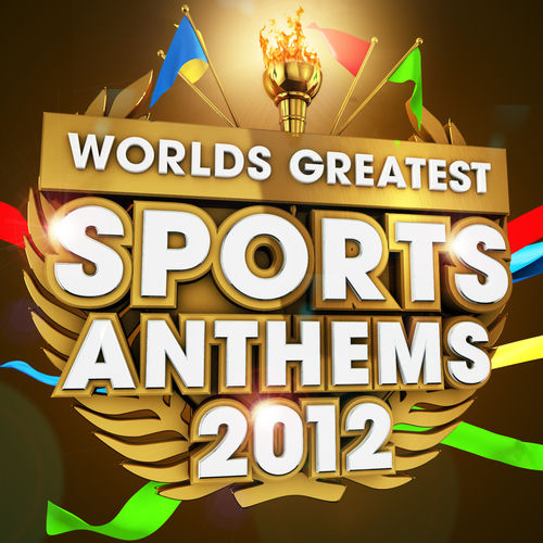 40 Worlds Greatest Sports Anthems 2012 - The only Sport Themes album you'll ever need — cover art