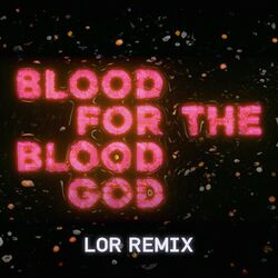 Cover of Blood For The Blood God (Feat. HEALTH) (LOR Remix)