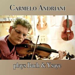 Cover of Carmelo Andriani Plays Bach & Ysaye