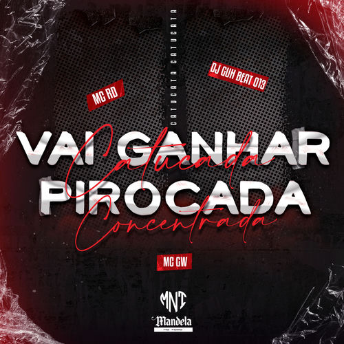 Vai Ganhar Catucada, Pirocada Concentrada