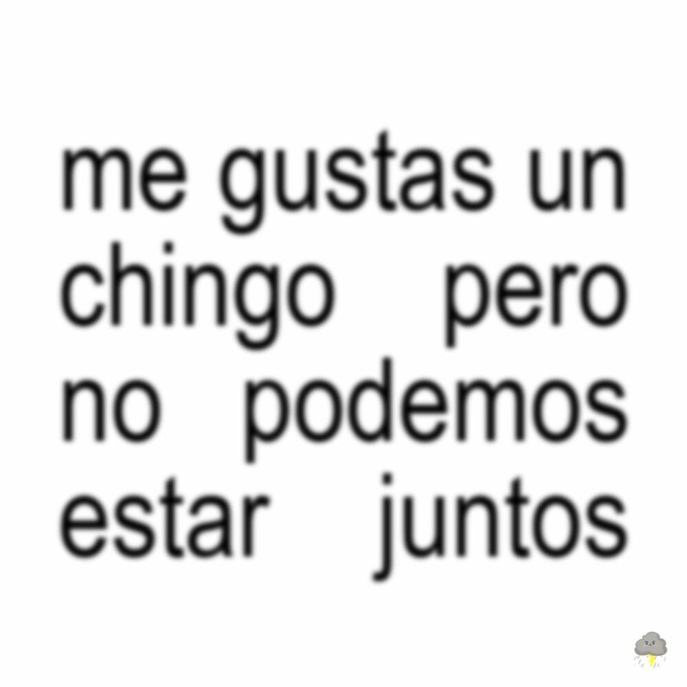 Picture of Me Gustas Un Chingo Pero No Podemos Estar Juntos