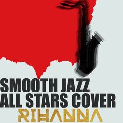 Cover of Smooth Jazz All Stars Cover Rihanna