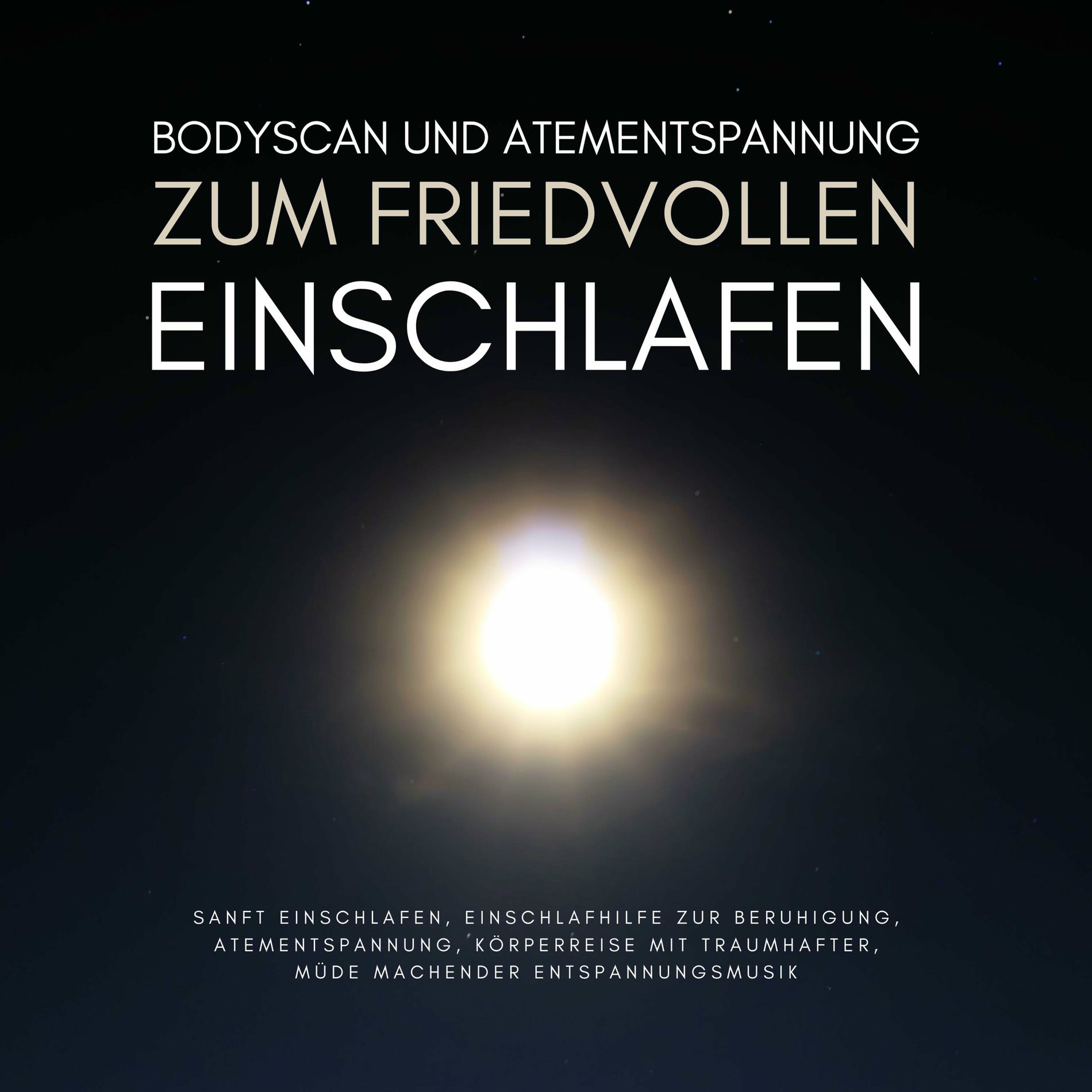 Album cover of Bodyscan & Atementspannung zum friedvollen Einschlafen (Sanft einschlafen - Einschlafhilfe zur Beruhigung - Atementspannung - Körperreise mit traumhafter, 
