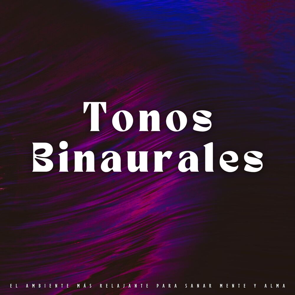Picture of Tonos Binaurales: El Ambiente Más Relajante Para Sanar Mente Y Alma