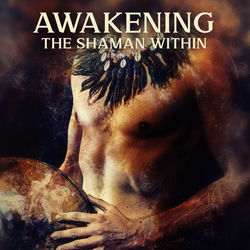 Cover of Awakening the Shaman Within: Sacred Meditation, Chakra Balancing, Deep Ritual Chants, Kundalini Energy, Inner Harmony by undefined