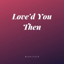 Cover of Love'd You Then